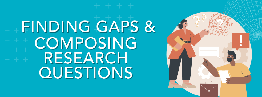 FINDING GAPS AND COMPOSING RESEARCH QUESTIONS Banner